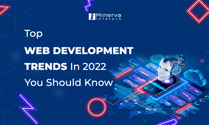Top web development trends in 2022 by Minerva Infotech