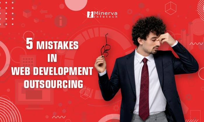 Mistakes in web development outsourcing | Minerva Infotech