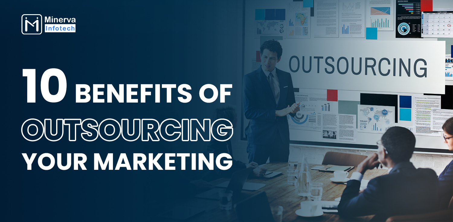 10 Benefits of Outsourcing Your Marketing to a Digital Agency